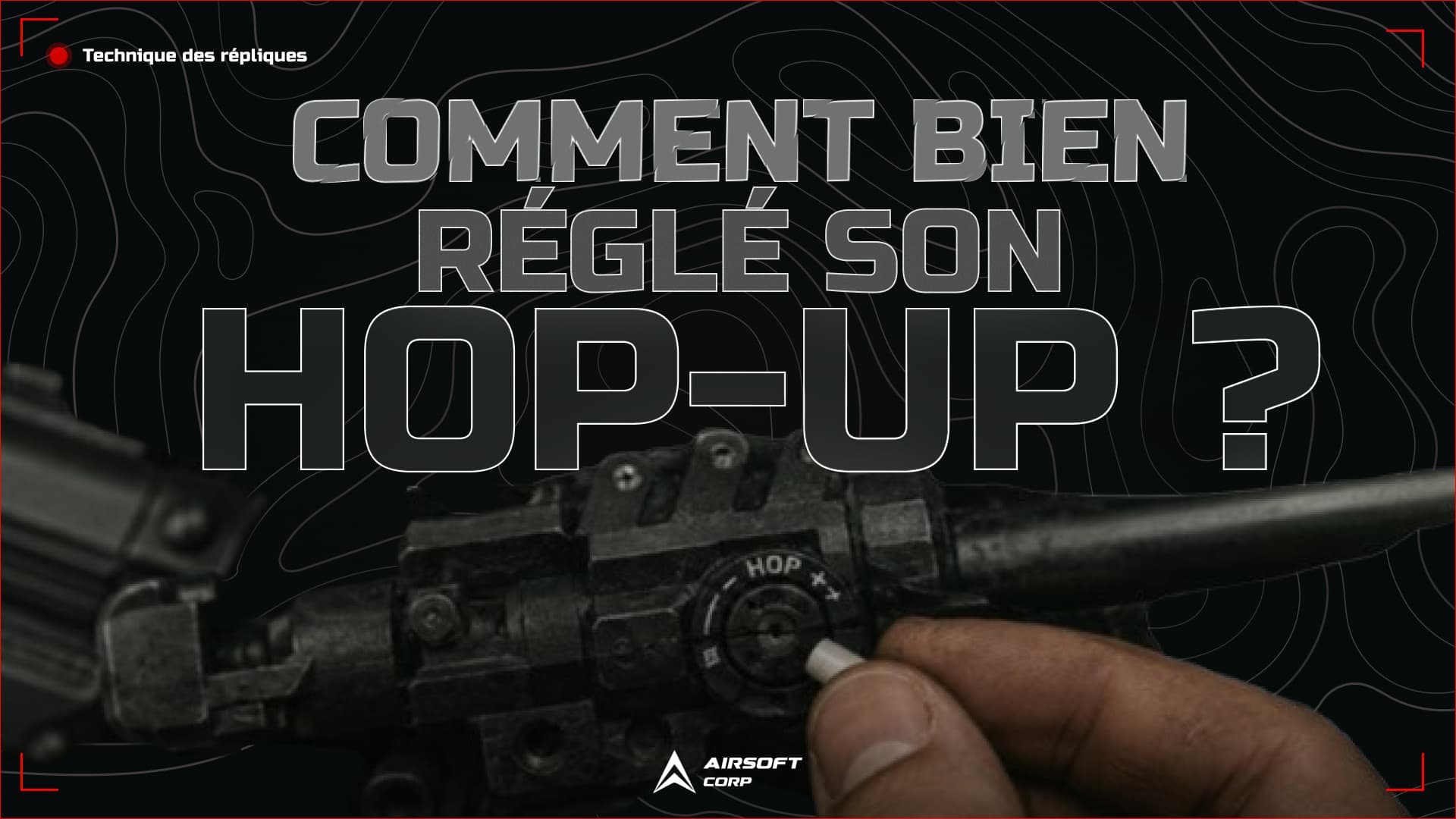 Comment bien régler son hop-up ? Le guide complet pour débutants